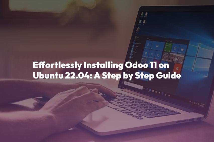 Effortlessly Installing Odoo 11 on Ubuntu 22.04: A Step by Step Guid